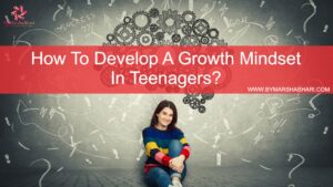 fixed mindset, growth mindset, Growth Mindset In Teenagers, How To Develop A Growth Mindset, mindset