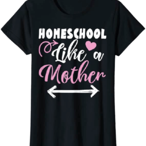 Womens Homeschool Like A Mother T-Shirt